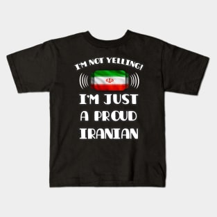 I'm Not Yelling I'm A Proud Iranian Persian - Gift for Iranian Persian With Roots From Iran Kids T-Shirt